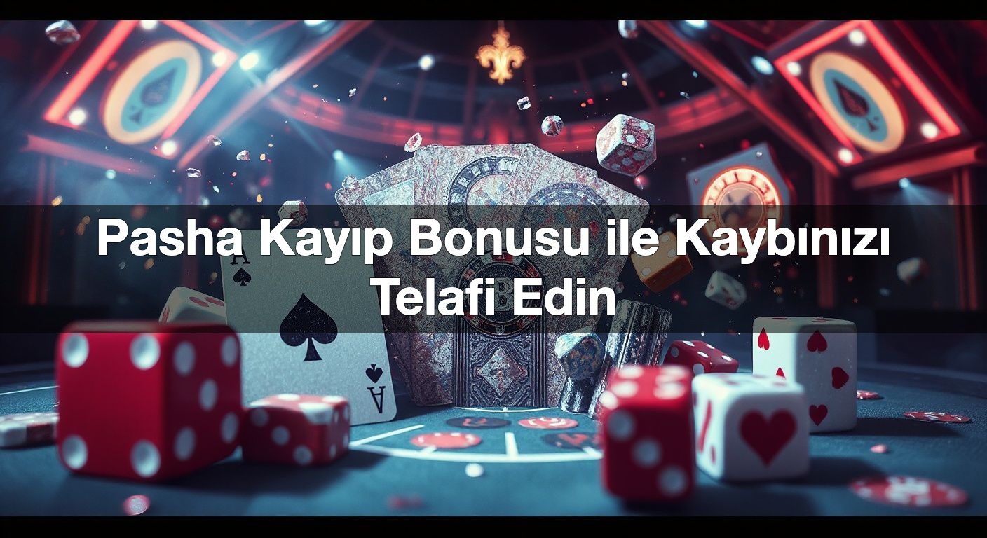 Pasha Kayıp Bonusu ile Kaybınızı Telafi Edin